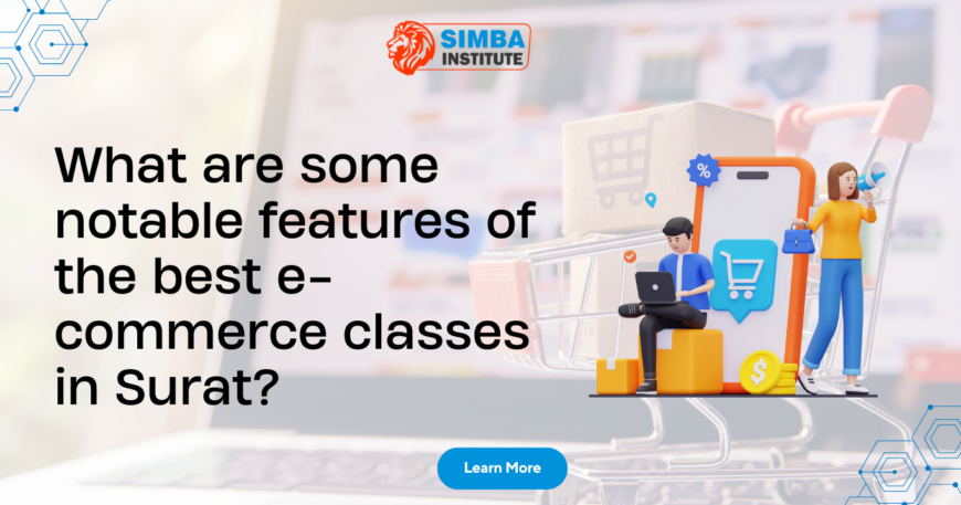 What are some notable features of the best e- commerce classes in Surat