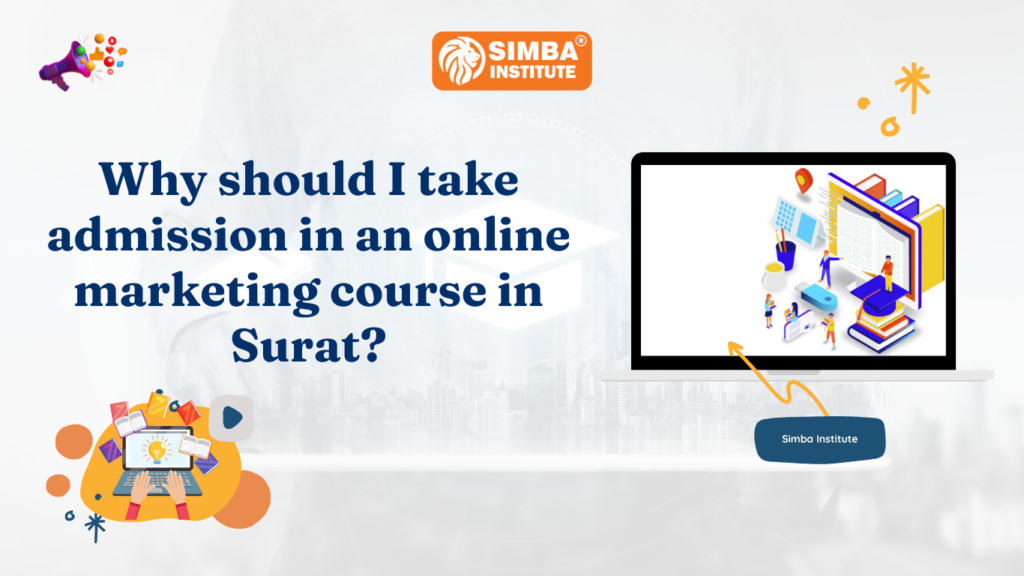 Why should I take admission in an online marketing course in Surat