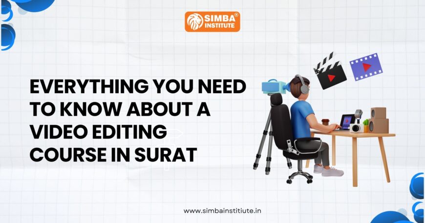 everything you need to know about a video editing course in surat