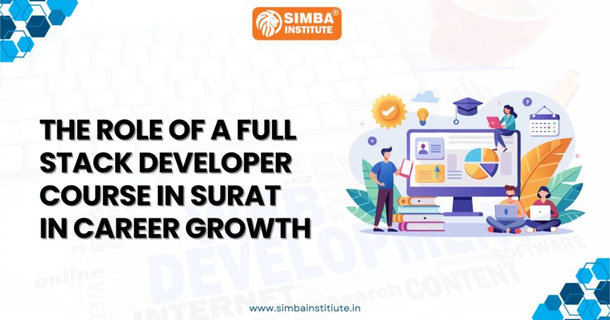 the role of a full stack developer course in surat in career growth