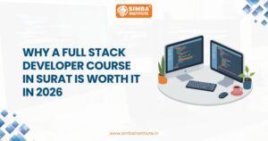 why a full stack developer course in surat is worth it in 2026